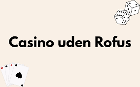 Casino uden ROFUS uden Indbetaling - Spil Uden Bekymringer Casino uden ROFUS uden Indbetaling - Spil Uden Bekymringer